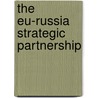 The Eu-Russia Strategic Partnership door Hiski Haukkala