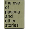 The Eve Of Pascua And Other Stories door Richard Dehan