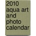 2010 Aqua Art And Photo Calendar