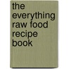 The Everything Raw Food Recipe Book door Nancy Faass