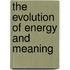 The Evolution Of Energy And Meaning