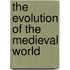 The Evolution Of The Medieval World