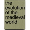 The Evolution Of The Medieval World door David Nicholas