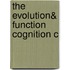 The Evolution& Function Cognition C