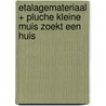 Etalagemateriaal + pluche Kleine muis zoekt een huis