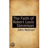 The Faith Of Robert Louis Stevenson by John Kelman