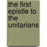 The First Epistle To The Unitarians door Thomas Whowell