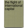 The Flight Of International Capital door Brendan D. Brown