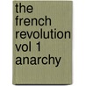 The French Revolution Vol 1 Anarchy by Hippolyte Aldophe Taine