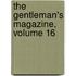 The Gentleman's Magazine, Volume 16