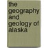 The Geography And Geology Of Alaska