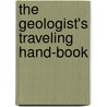 The Geologist's Traveling Hand-Book door James MacFarlane A.M.