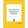 The Ghosts In Shakespeare's Macbeth by Lisa Waller Rogers