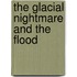 The Glacial Nightmare And The Flood