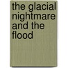 The Glacial Nightmare And The Flood door Henry H. Howorth