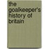 The Goalkeeper's History Of Britain