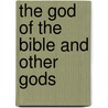 The God Of The Bible And Other Gods door Robert P. Lightner