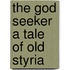 The God Seeker A Tale Of Old Styria