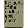 The Gods Of The North, An Epic Poem by William Edward Frye