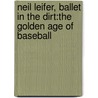 Neil Leifer, Ballet In The Dirt:The Golden Age Of Baseball