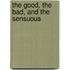 The Good, The Bad, And The Sensuous