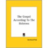 The Gospel According To The Hebrews by Bernhard Pick