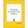 The Gospel According To The Hebrews by Arthur Lillie