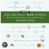 The Greatest War Stories Never Told