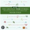 The Greatest War Stories Never Told door Rick Beyer