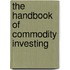 The Handbook Of Commodity Investing