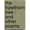 The Hawthorn Tree : And Other Poems door Nathan Haskell Dole