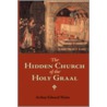 The Hidden Church of the Holy Graal door Professor Arthur Edward Waite