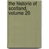 The Historie Of Scotland, Volume 20