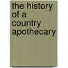 The History Of A Country Apothecary door Onbekend
