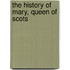 The History Of Mary, Queen Of Scots