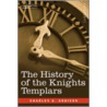 The History Of The Knights Templars door Charles G. Addison