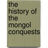 The History of the Mongol Conquests door J.J. Saunders
