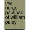 The Horae Paulinae Of William Paley door James Tate