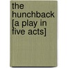 The Hunchback [A Play In Five Acts] by James Sheridan Knowles