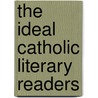 The Ideal Catholic Literary Readers door Sister Mary Domitilla