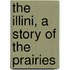 The Illini, A Story Of The Prairies