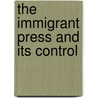 The Immigrant Press And Its Control door Robert Ezra Park