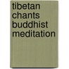 Tibetan chants Buddhist meditation
