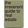 The Irreverent Guide To Real Estate door Patricia Kennedy