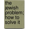 The Jewish Problem; How To Solve It by Louis Dembitz Brandeis