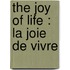 The Joy Of Life :  La Joie De Vivre