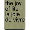The Joy Of Life :  La Joie De Vivre door Ernest Alfred Vizetelly