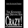 The Kennedys Are Driving Him Crazy! door John Randolph Parker