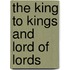 The King To Kings And Lord Of Lords