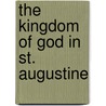 The Kingdom Of God In St. Augustine door Archibald Robertson